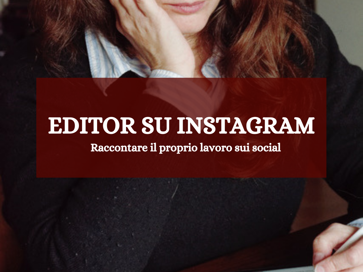 Editor su Instagram: raccontare il proprio lavoro sui social